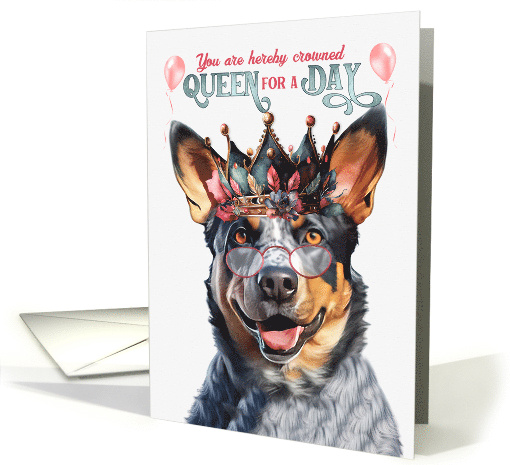 Birthday Australian Cattle Dog Funny Queen for a Day card (1766948)