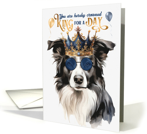 Birthday Border Collie Dog Funny King for a Day card (1767316)
