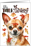 Thanksgiving Chihuhua Dog Funny Let’s Talk Turkey Theme card