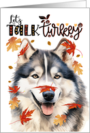 Thanksgiving Malamute Dog Funny Let’s Talk Turkey Theme card