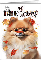 Thanksgiving Pomeranian Dog Funny Let’s Talk Turkey Theme card