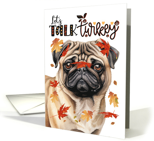 Thanksgiving Pug Dog Funny Let's Talk Turkey Theme card (1788506)
