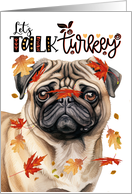 Thanksgiving Pug Dog Funny Let’s Talk Turkey Theme card