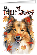 Thanksgiving Shetland Sheepdog Funny Let’s Talk Turkey card