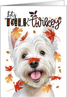 Thanksgiving West Highland Terrier Dog Funny Let’s Talk Turkey card