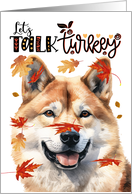Thanksgiving Akita Dog Funny Let’s Talk Turkey card