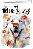 Thanksgiving Great Pyrenees Dog Funny Let’s Talk Turkey card