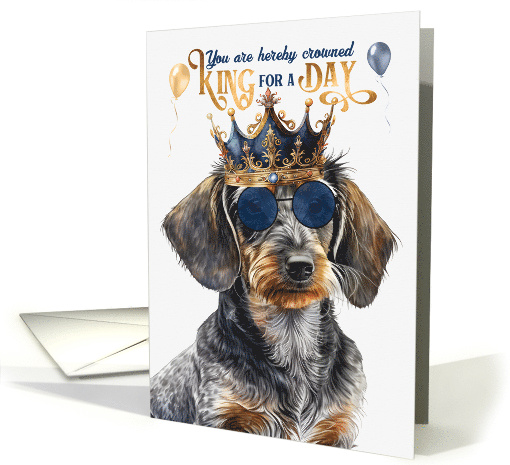 Birthday Wirehaired Dachshund Dog Funny King for a Day card (1797058)
