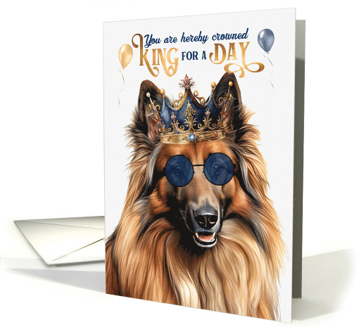 Birthday Belgian Tervuren Dog Funny King for a Day card (1800622)