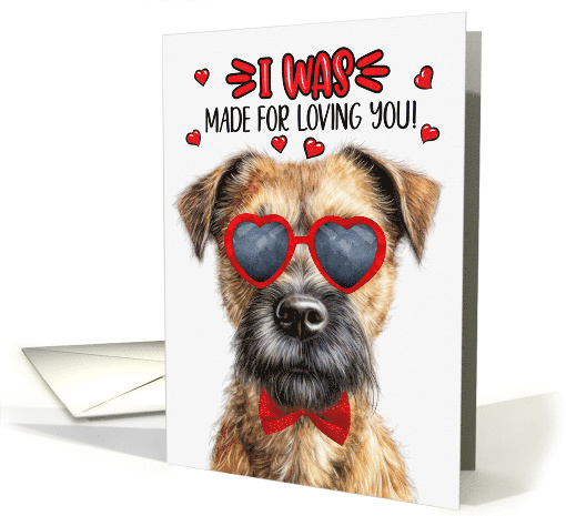 Valentine's Day Border Terrier Dog I Was Made for Loving You card