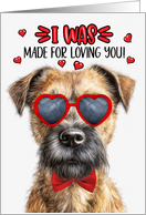 Valentine’s Day Border Terrier Dog I Was Made for Loving You card