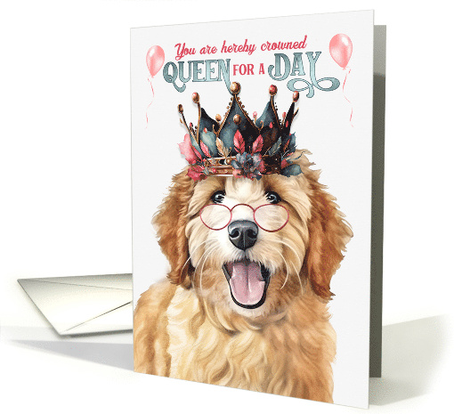 Birthday Goldendoodle Dog Funny Queen for a Day card (1804998)