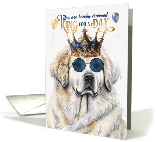 Birthday Great Pyrenees Dog Funny King for a Day card (1805344)