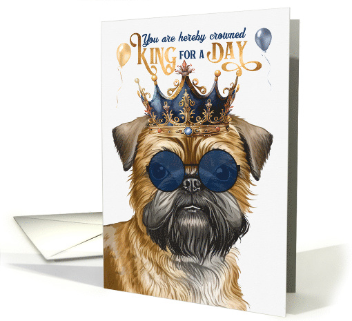 Birthday Brussels Griffon Dog Funny King for a Day card (1805932)