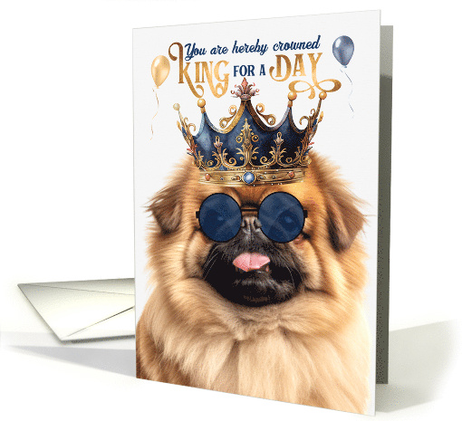 Birthday Pekingese Dog Funny King for a Day card (1809060)