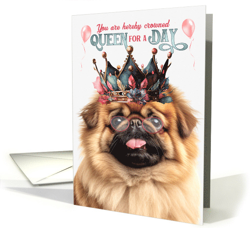 Birthday Pekingese Dog Funny Queen for a Day card (1809064)