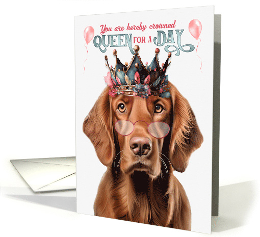 Birthday Irish Setter Dog Funny Queen for a Day card (1809894)