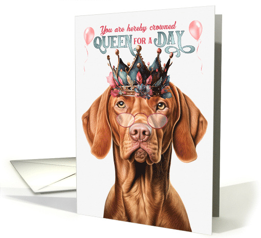 Birthday Vizsla Dog Funny Queen for a Day card (1810394)