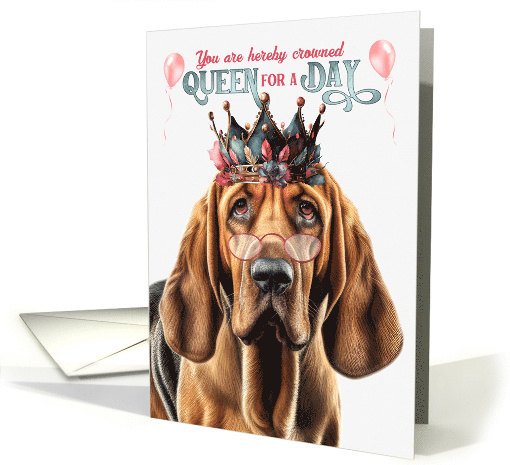 Birthday Bloodhound Dog for a Day Funny Queen card (1810998)