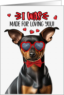 Valentine’s Day Min Pin Dog I Was Made for Loving You card