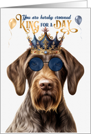 Birthday German Wirehair Pointer Dog Funny King for a Day card