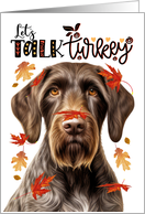 Thanksgiving German Wirehair Pointer Dog Let’s Talk Turkey card