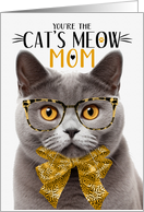 Gray British Shorthair Cat Mother’s Day with Cat’s Meow Humor card