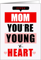for Mom Funny Birthday Young at Heart Red and White card