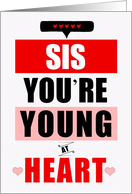 for Sister Funny Birthday Young at Heart Red and White card