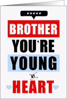for Brother Funny Birthday Young at Heart Red and Blue card