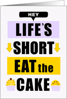 for Friend Birthday Life’s Short Eat the Cake Lavender and Yellow card