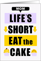 for Mom Birthday Life’s Short Eat the Cake Lavender and Yellow card