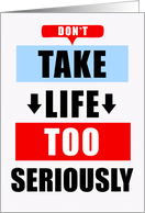 Funny Get Well Bold Typography Don’t Take Life too Seriously card