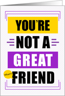 For Friend Birthday Funny Not a Great Friend Message card