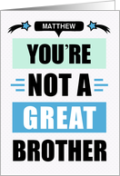 For Brother’s Birthday Funny Not a Great Brother Message Custom card