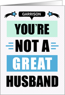 Husband Father’s Day Funny Not a Great Husband Message Custom card
