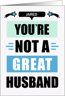 Husband Anniversary Funny Not a Great Husband Message Custom card