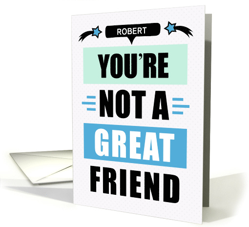 Male Friend Father's Day Funny Not a Great Friend Message Custom card