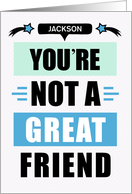 Male Friend Birthday Funny Not a Great Friend Message Custom card