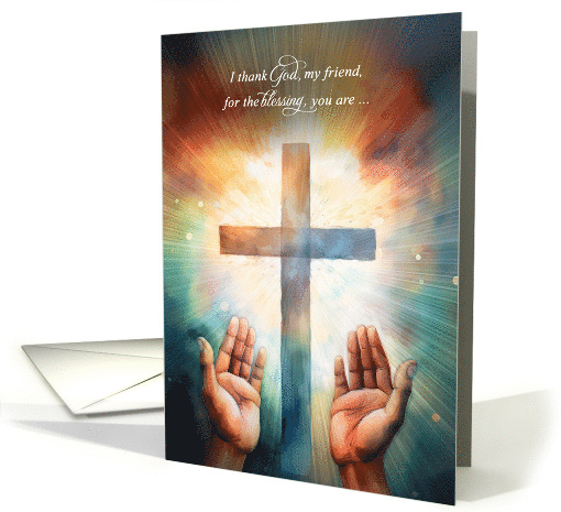 Friendship The Blessing of You Open Hands to God with Cross card
