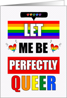 Gay Love Funny Let Me Be Perfectly Queer LGBTQ Rainbow card