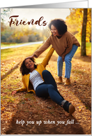 Friendship Humor Friends Help You Up When You Fall card