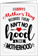 Mother&rsquo;s Day Humor Ain&rsquo;t No Hood Like Motherhood card