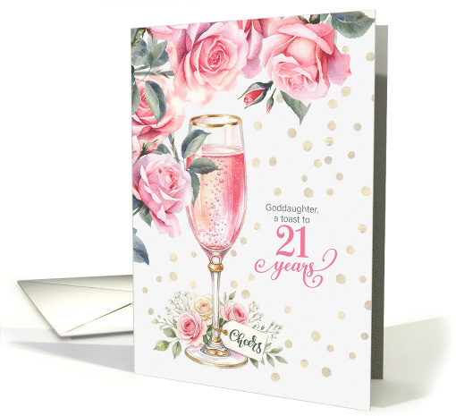 for Goddaughter's 21st Birthday Toast Pink Champagne and Roses card