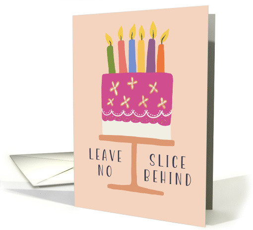 Leave No Slice Behind Colorful Illustrated Cake Friend Birthday card