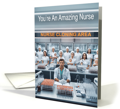 For a Nurse in Appreciation on Nurses Day We Want to Clone You. card