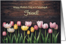 Friend Happy Mothers Day with Pretty Tulips and Wood Custom Text card