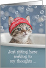 Missing You Cute Kitten Cat in a Bubble Bath In Thought Custom Text card