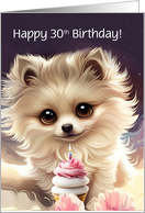 30th Birthday Customize for Any Age Cute Pomeranian Puppy and Cupcake card