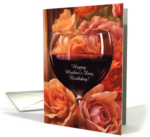Mothers Day Birthday with Glass of Wine Flowers Humor Custom card